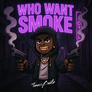 Who Want Smoke. artwork by TeneciBeatz